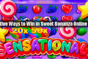 Effective Ways to Win in Sweet Bonanza Online Slots