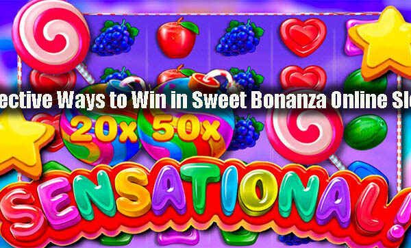 Effective Ways to Win in Sweet Bonanza Online Slots