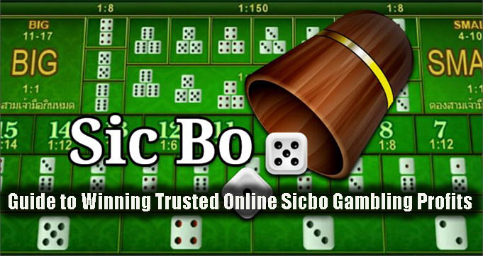 Guide to Winning Trusted Online Sicbo Gambling Profits