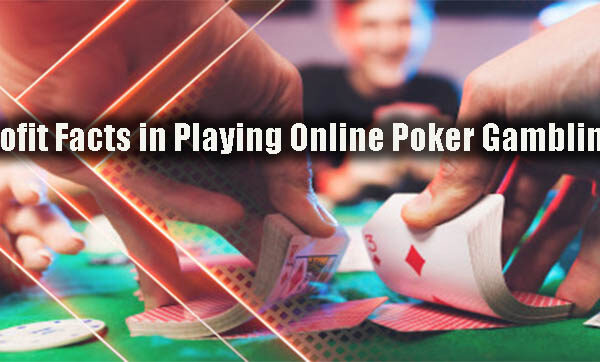 Profit Facts in Playing Online Poker Gambling