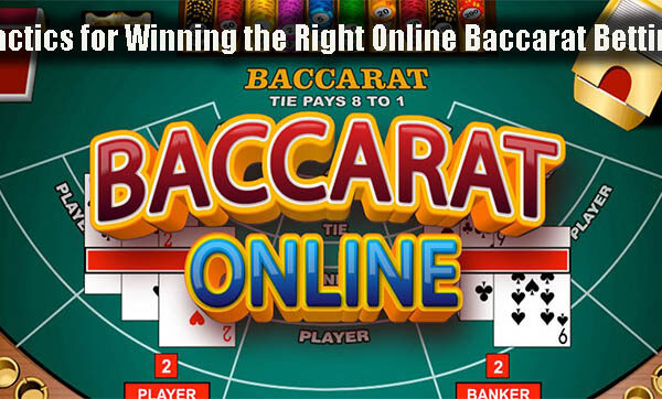 Tactics for Winning the Right Online Baccarat Betting