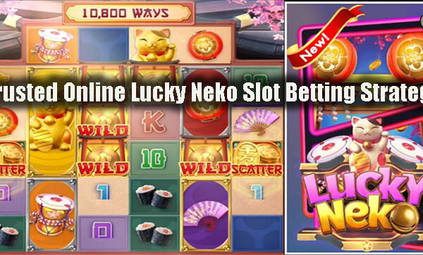 Trusted Online Lucky Neko Slot Betting Strategy